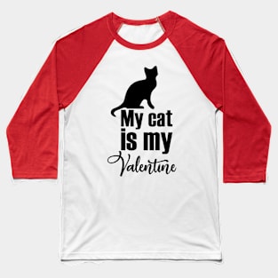 My cat is my valentine Baseball T-Shirt